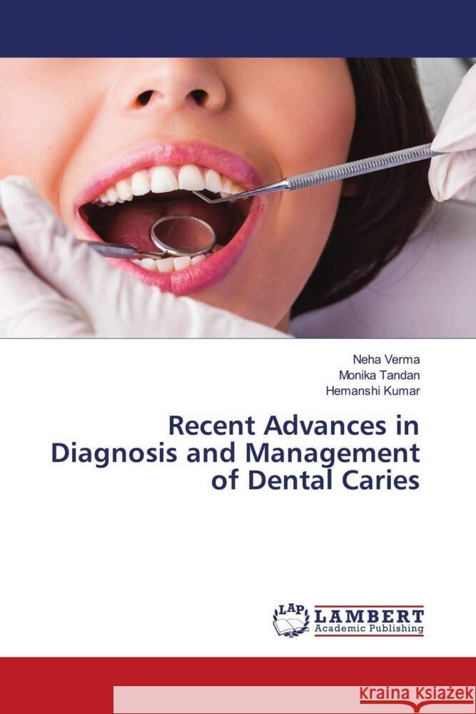 Recent Advances in Diagnosis and Management of Dental Caries Verma, Neha, Tandan, Monika, Kumar, Hemanshi 9786204957234 LAP Lambert Academic Publishing - książka