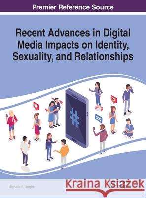 Recent Advances in Digital Media Impacts on Identity, Sexuality, and Relationships Michelle F. Wright 9781799810636 Information Science Reference - książka