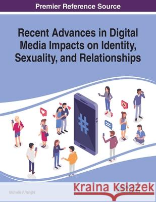 Recent Advances in Digital Media Impacts on Identity, Sexuality, and Relationships Michelle F. Wright 9781799810643 Information Science Reference - książka