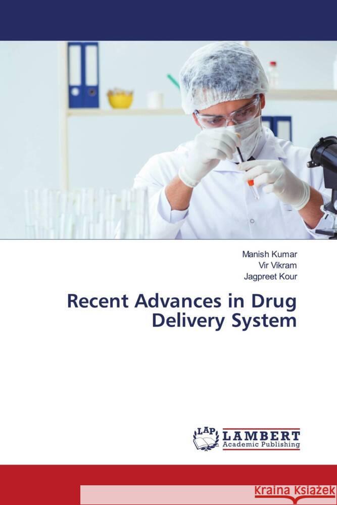 Recent Advances in Drug Delivery System Kumar, Manish, Vikram, Vir, Kour, Jagpreet 9786206685371 LAP Lambert Academic Publishing - książka