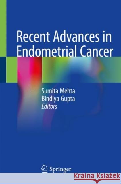 Recent Advances in Endometrial Cancer Sumita Mehta Bindiya Gupta 9789811553196 Springer - książka