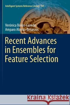 Recent Advances in Ensembles for Feature Selection Veronica Bolon-Canedo Amparo Alonso-Betanzos 9783030079291 Springer - książka