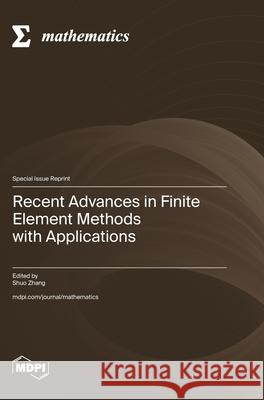 Recent Advances in Finite Element Methods with Applications Shuo Zhang 9783725862528 Mdpi AG - książka