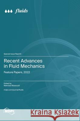 Recent Advances in Fluid Mechanics: Feature Papers, 2022 Mehrdad Massoudi 9783725812912 Mdpi AG - książka