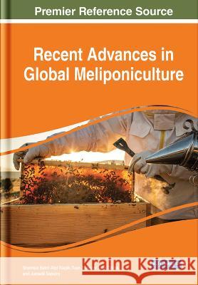 Recent Advances in Global Meliponiculture Shamsul Bahri Ab Tuan Zainazor Tua Jumadil Saputra 9781668462652 IGI Global - książka