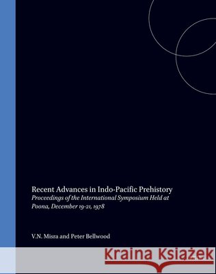 Recent Advances in Indo-Pacific Prehistory: Proceedings of the International Symposium Held at Poona, December 19-21, 1978 V. N. Misra P. Bellwood 9789004075122 Brill Academic Publishers - książka