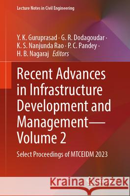 Recent Advances in Infrastructure Development and Management - Volume 2: Select Proceedings of MTCEIDM 2023 Y K Guruprasad, Dodagoudar G. R., K S Nanjunda Rao 9789819615575 Springer Nature Switzerland AG - książka