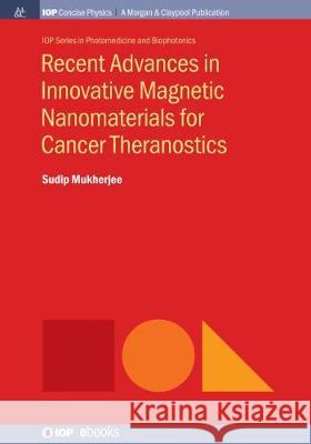 Recent Advances in Innovative Magnetic Nanomaterials for Cancer Theranostics Sudip Mukherjee 9781643277875 Iop Concise Physics - książka