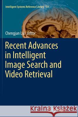 Recent Advances in Intelligent Image Search and Video Retrieval Chengjun Liu 9783319848167 Springer - książka