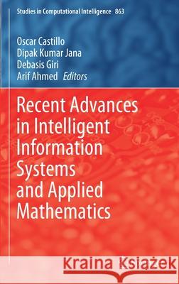 Recent Advances in Intelligent Information Systems and Applied Mathematics Oscar Castillo Dipak Kumar Jana Debasis Giri 9783030341510 Springer - książka