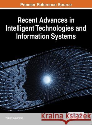 Recent Advances in Intelligent Technologies and Information Systems Vijayan Sugumaran 9781466666399 Information Science Reference - książka