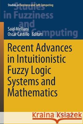 Recent Advances in Intuitionistic Fuzzy Logic Systems and Mathematics Said Melliani Oscar Castillo 9783030539313 Springer - książka