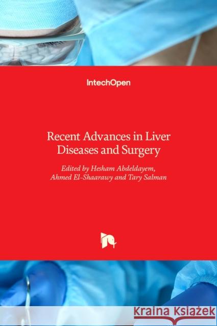 Recent Advances in Liver Diseases and Surgery Hesham Abdeldayem, Ahmed El-Shaarawy, Tary Salman 9789535121930 Intechopen - książka