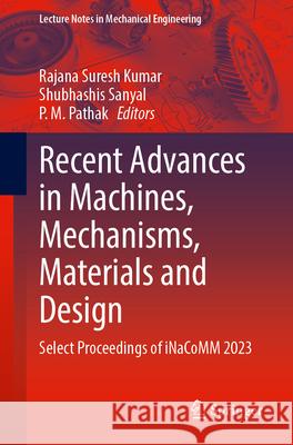 Recent Advances in Machines, Mechanisms, Materials and Design: Select Proceedings of Inacomm 2023 Rajana Suresh Kumar Shubhashis Sanyal P. M. Pathak 9789819754229 Springer - książka