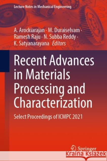 Recent Advances in Materials Processing and Characterization: Select Proceedings of Icmpc 2021 Arockiarajan, A. 9789811953460 Springer Nature Singapore - książka