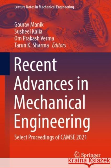 Recent Advances in Mechanical Engineering: Select Proceedings of Camse 2021 Manik, Gaurav 9789811921872 Springer Nature Singapore - książka