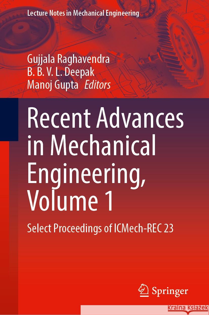 Recent Advances in Mechanical Engineering, Volume 1: Select Proceedings of Icmech-Rec 23 Gujjala Raghavendra B. B. V. L. Deepak Manoj Gupta 9789819709175 Springer - książka