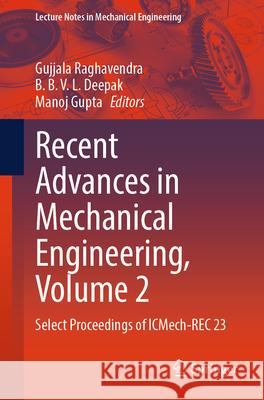 Recent Advances in Mechanical Engineering, Volume 2: Select Proceedings of Icmech-Rec 23 Gujjala Raghavendra B. B. V. L. Deepak Manoj Gupta 9789819722488 Springer - książka