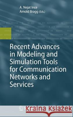 Recent Advances in Modeling and Simulation Tools for Communication Networks and Services Nejat Ince Arnold Bragg 9780387739076 Springer - książka