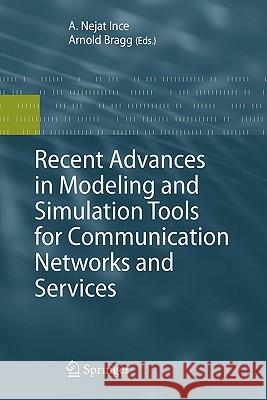 Recent Advances in Modeling and Simulation Tools for Communication Networks and Services Nejat Ince Arnold Bragg 9781441944825 Springer - książka