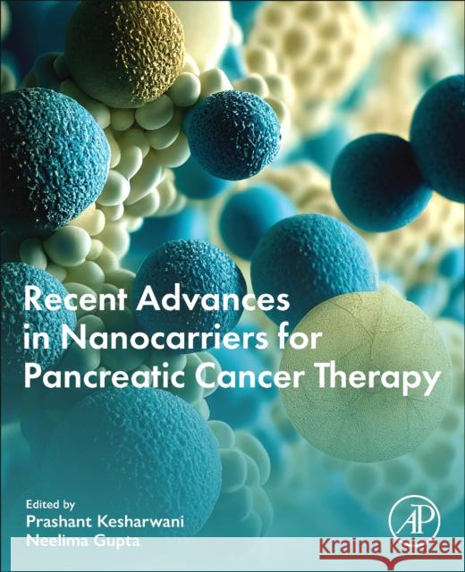 Recent Advances in Nanocarriers for Pancreatic Cancer Therapy Prashant Kesharwani 9780443191428 Elsevier Science Publishing Co Inc - książka