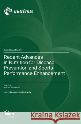 Recent Advances in Nutrition for Disease Prevention and Sports Performance Enhancement Pedro L Valenzuela   9783036577029 Mdpi AG - książka