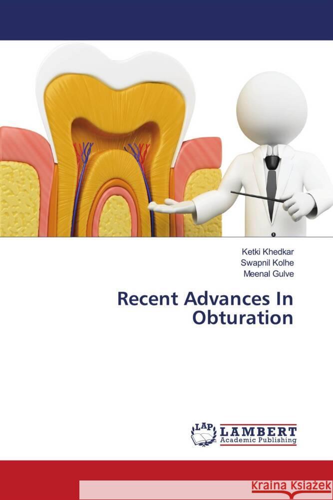 Recent Advances In Obturation Khedkar, Ketki, Kolhe, Swapnil, Gulve, Meenal 9786203304558 LAP Lambert Academic Publishing - książka