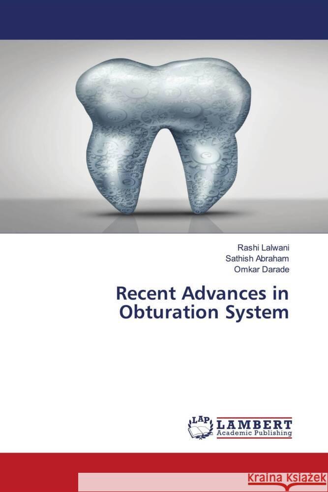 Recent Advances in Obturation System Lalwani, Rashi, ABRAHAM, SATHISH, Darade, Omkar 9786200294685 LAP Lambert Academic Publishing - książka