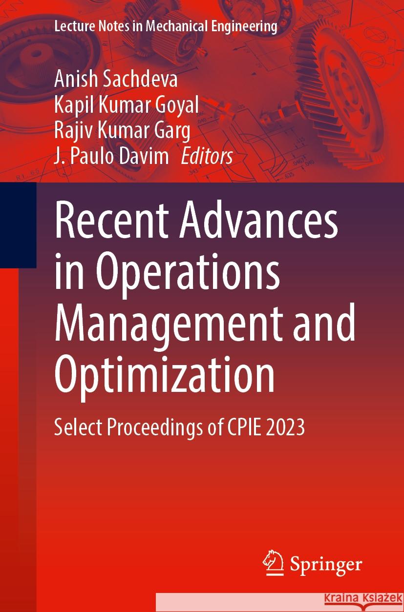 Recent Advances in Operations Management and Optimization: Select Proceedings of Cpie 2023 Anish Sachdeva Kapil Kumar Goyal Rajiv Kumar Garg 9789819974443 Springer - książka