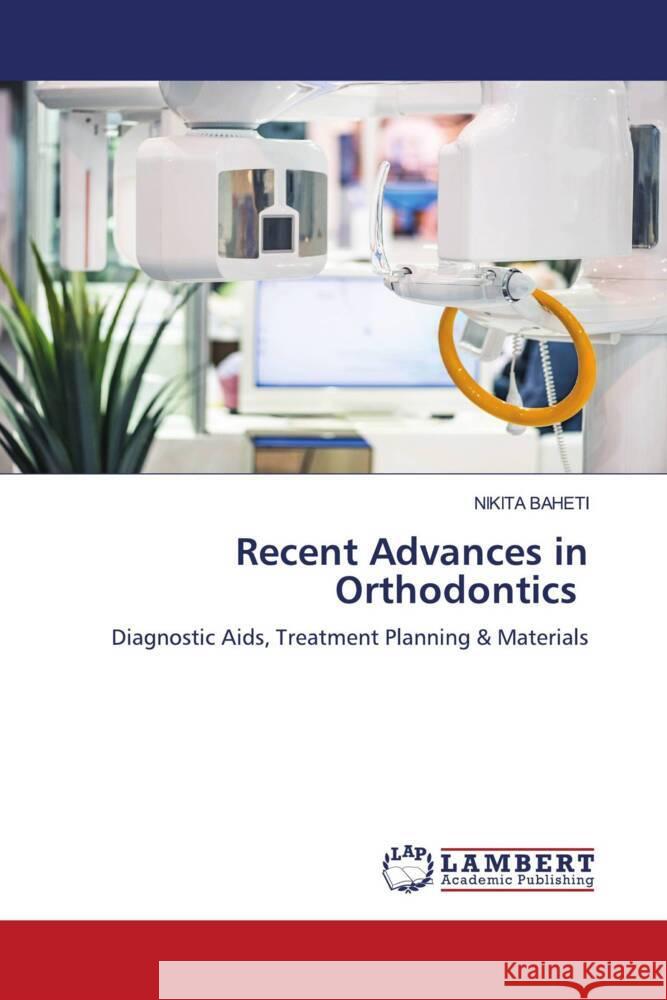 Recent Advances in Orthodontics BAHETI, NIKITA 9786204734156 LAP Lambert Academic Publishing - książka