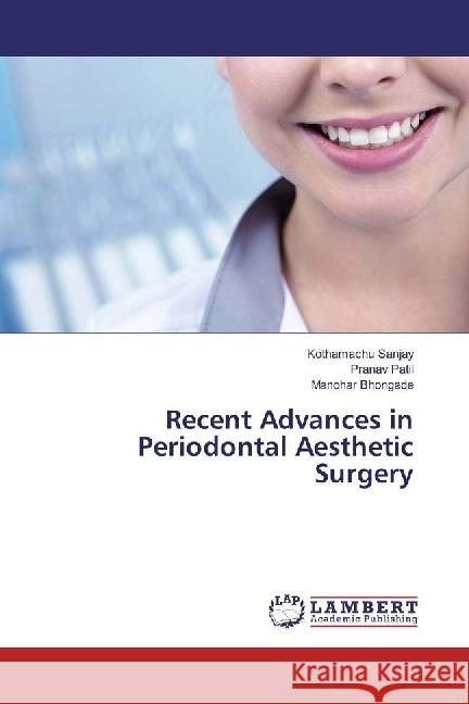 Recent Advances in Periodontal Aesthetic Surgery Sanjay, Kothamachu; Patil, Pranav; Bhongade, Manohar 9783659934155 LAP Lambert Academic Publishing - książka