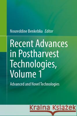 Recent Advances in Postharvest Technologies, Volume 1: Advanced and Novel Technologies Noureddine Benkeblia 9783031658112 Springer - książka