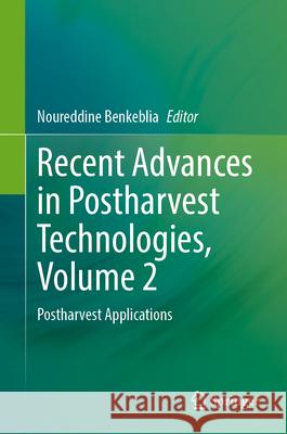 Recent Advances in Postharvest Technologies, Volume 2: Postharvest Applications Noureddine Benkeblia 9783031658150 Springer - książka