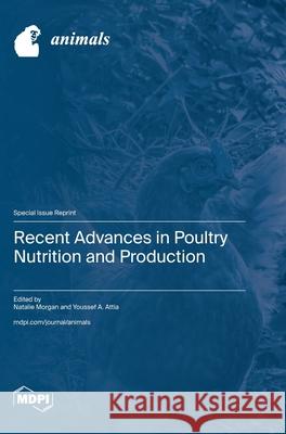 Recent Advances in Poultry Nutrition and Production Natalie Morgan Youssef A. Attia 9783036594217 Mdpi AG - książka