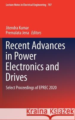 Recent Advances in Power Electronics and Drives: Select Proceedings of Eprec 2020 Jitendra Kumar Premalata Jena 9789811585852 Springer - książka