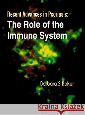 Recent Advances in Psoriasis: The Role of the Immune System Barbara S. Baker 9781860941207 World Scientific Publishing Company - książka