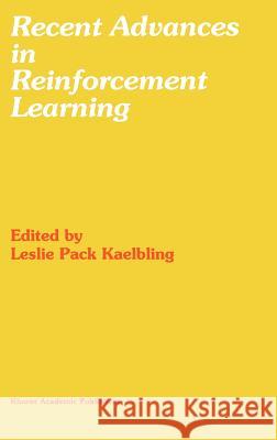 Recent Advances in Reinforcement Learning Leslie P. Kaelbling Leslie Pack Kaelbling 9780792397052 Kluwer Academic Publishers - książka