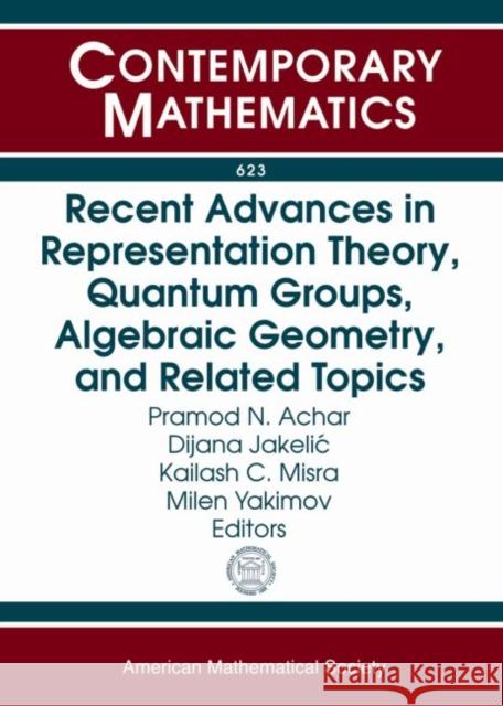 Recent Advances in Representation Theory, Quantum Groups, Algebraic Geometry, and Related Topics Pramod N. Achar Dijana Jakelic Kailash C. Misra 9780821898529 American Mathematical Society - książka