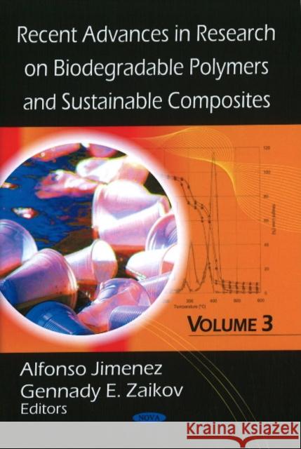 Recent Advances in Research on Biodegradable Polymers & Sustainable Composites: Volume 3 Alfonso Jimenez, Gennady E Zaikov 9781606921555 Nova Science Publishers Inc - książka