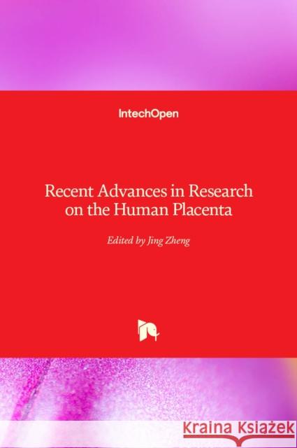 Recent Advances in Research on the Human Placenta Jing Zheng 9789535101949 Intechopen - książka