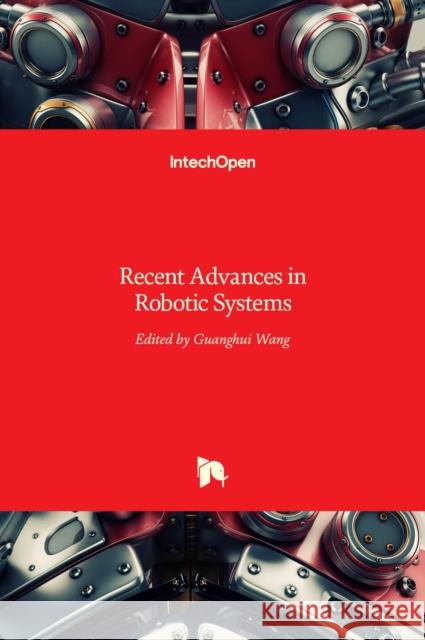 Recent Advances in Robotic Systems Guanghui Wang 9789535125709 Intechopen - książka