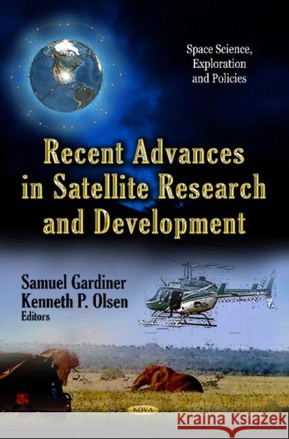 Recent Advances in Satellite Research & Development Samuel Gardiner, Kenneth P Olsen 9781624174438 Nova Science Publishers Inc - książka