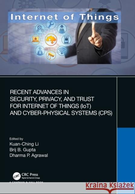 Recent Advances in Security, Privacy, and Trust for Internet of Things (Iot) and Cyber-Physical Systems (Cps) Li, Kuan-Ching 9780367685027 Taylor & Francis Ltd - książka