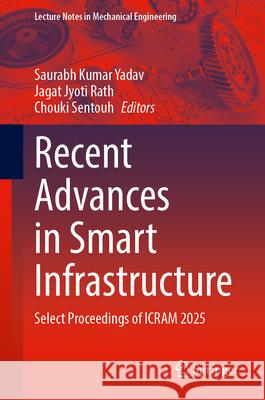 Recent Advances in Smart Infrastructure: Select Proceedings of Icram 2025 Saurabh Kumar Yadav Jagat Jyoti Rath Chouki Sentouh 9789819551279 Springer - książka