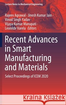 Recent Advances in Smart Manufacturing and Materials: Select Proceedings of Icem 2020 Rajeev Agrawal Jinesh Kumar Jain Vinod Singh Yadav 9789811630323 Springer - książka