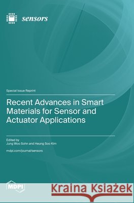 Recent Advances in Smart Materials for Sensor and Actuator Applications Jung Woo Sohn Heung Soo Kim 9783725864843 Mdpi AG - książka