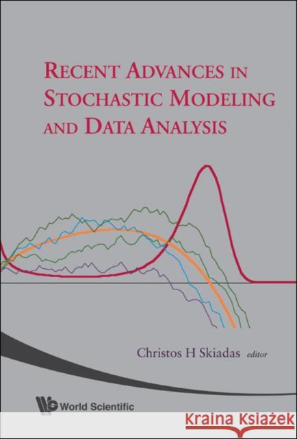 Recent Advances in Stochastic Modeling and Data Analysis Skiadas, Christos H. 9789812709684 World Scientific Publishing Company - książka