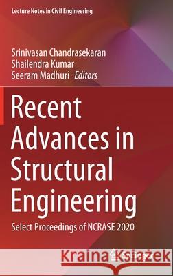 Recent Advances in Structural Engineering: Select Proceedings of Ncrase 2020 Srinivasan Chandrasekaran Shailendra Kumar Seeram Madhuri 9789813363885 Springer - książka