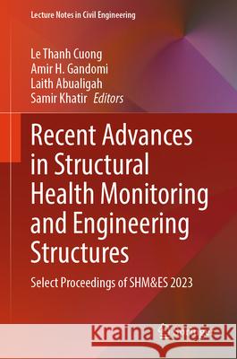 Recent Advances in Structural Health Monitoring and Engineering Structures: Select Proceedings of Shm&es 2023 Le Thanh Cuong Amir H. Gandomi Laith Abualigah 9789819703982 Springer - książka