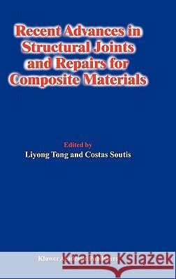 Recent Advances in Structural Joints and Repairs for Composite Materials Costas Soutis Liyong Tong Tong Liyon 9781402013812 Kluwer Academic Publishers - książka